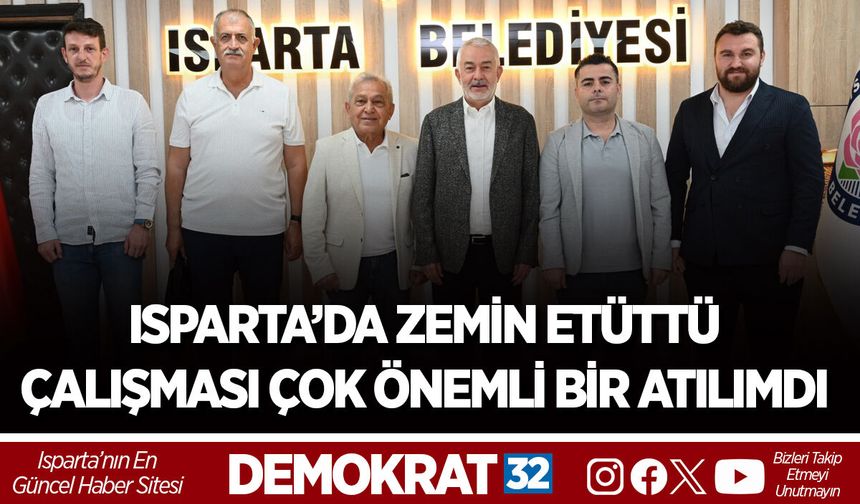 ISPARTA’DA ZEMİN ETÜTTÜ ÇALIŞMASI ÇOK ÖNEMLİ BİR ATILIMDI