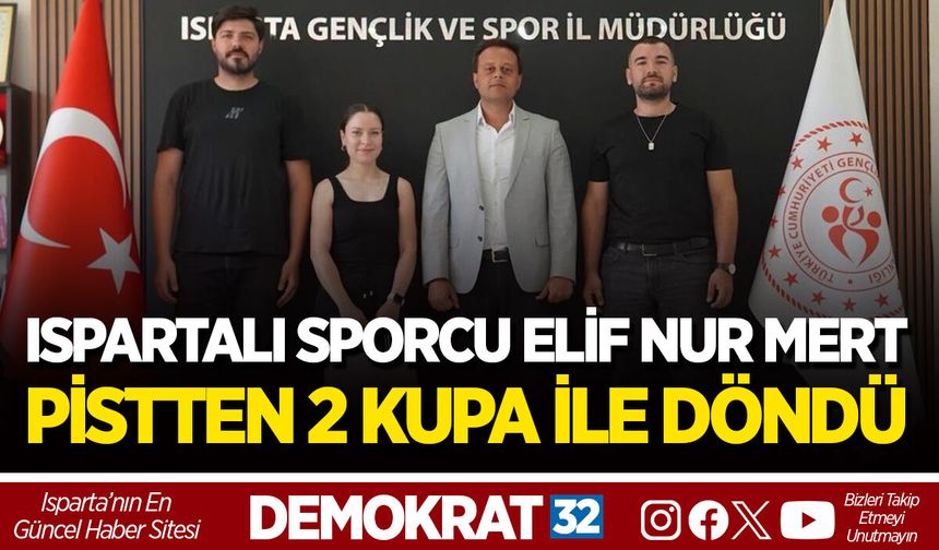 ISPARTALI SPORCU ELİF NUR MERT PİSTTEN 2 KUPA İLE DÖNDÜ
