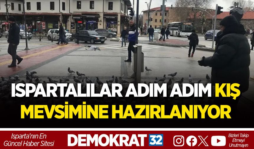 ISPARTALILAR ADIM ADIM KIŞ MEVSİMİNE HAZIRLANIYOR