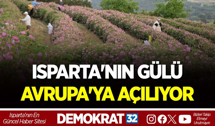 ISPARTA'NIN GÜLÜ AVRUPA'YA AÇILIYOR