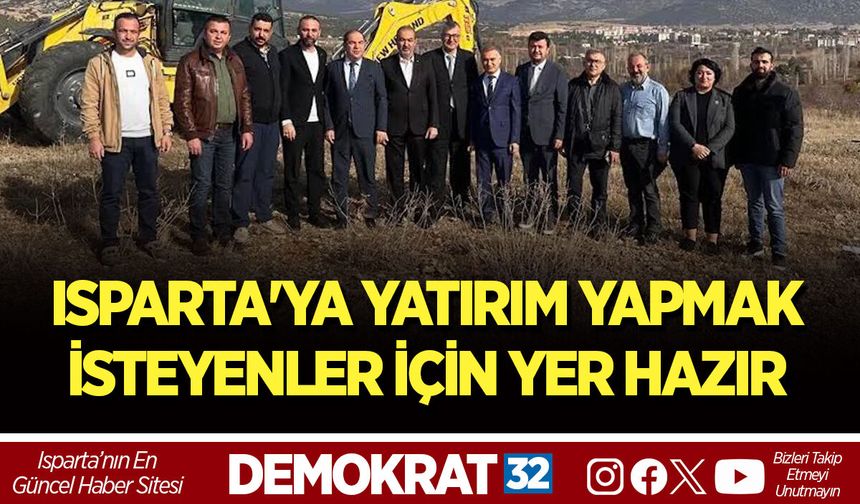 ISPARTA'YA YATIRIM YAPMAK İSTEYENLER İÇİN YER HAZIR