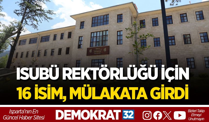 ISUBÜ REKTÖRLÜĞÜ İÇİN 16 İSİM, MÜLAKATA GİRDİ