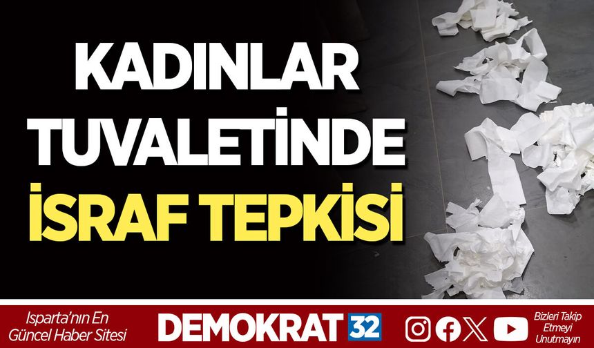 KADINLAR TUVALETİNDE İSRAF TEPKİSİ