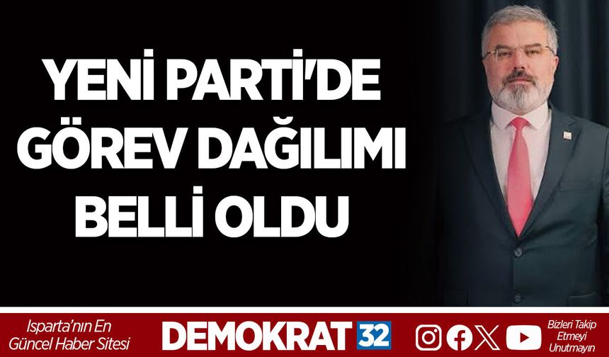 YENİ PARTİ'DE GÖREV DAĞILIMI BELLİ OLDU