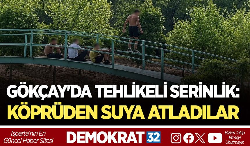 GÖKÇAY'DA TEHLİKELİ SERİNLİK: KÖPRÜDEN SUYA ATLADILAR