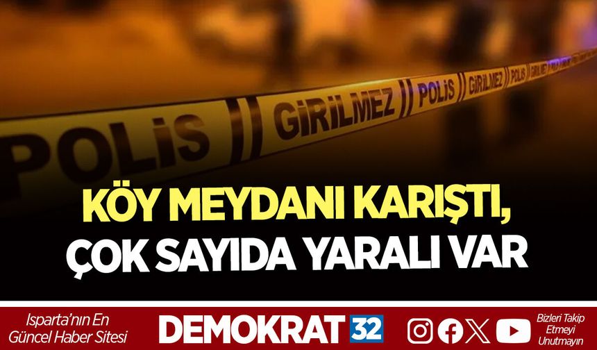 KÖY MEYDANI KARIŞTI, ÇOK SAYIDA YARALI VAR