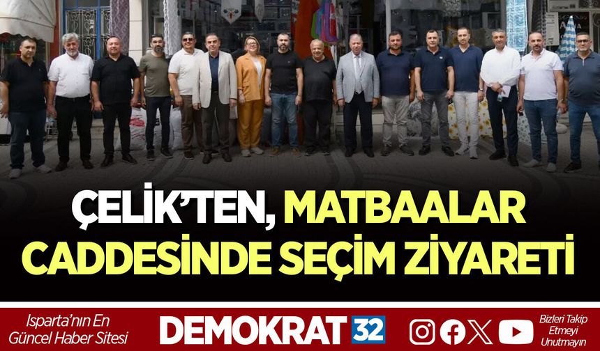 METİN ÇELİK’TEN MATBAALAR CADDESİNDE SEÇİM ZİYARETİ