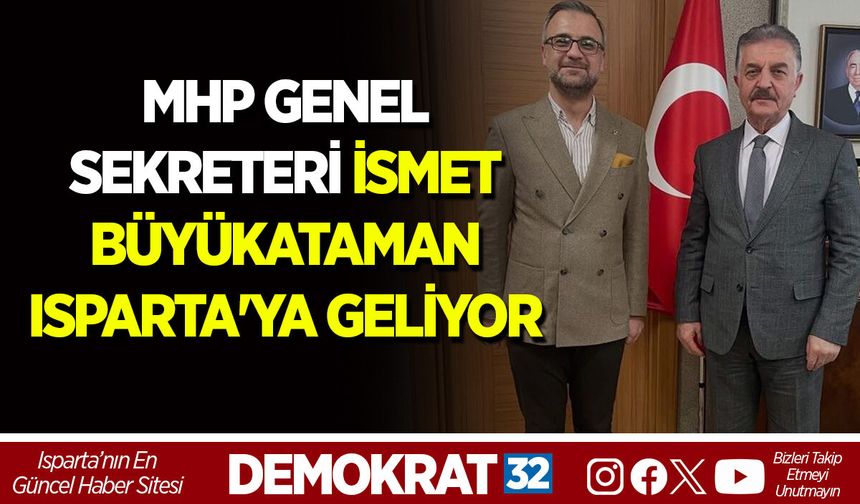 MHP GENEL SEKRETERİ İSMET BÜYÜKATAMAN ISPARTA'YA GELİYOR