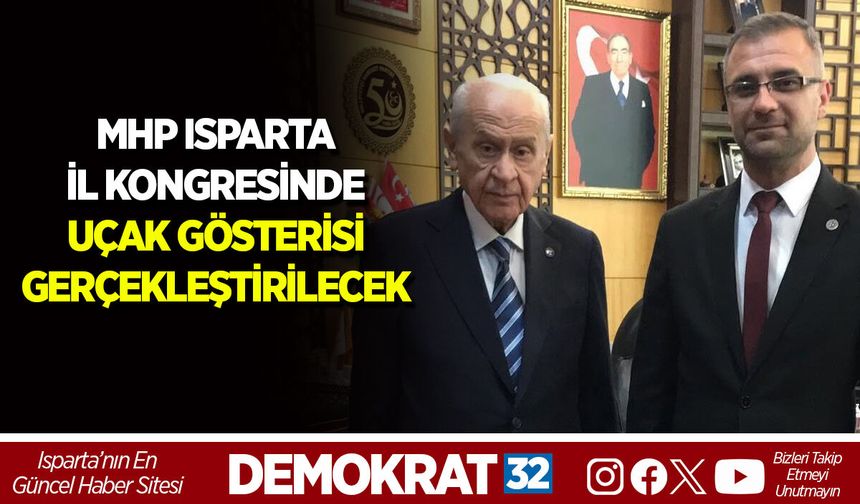 MHP ISPARTA İL KONGRESİNDE UÇAK GÖSTERİSİ GERÇEKLEŞTİRİLECEK