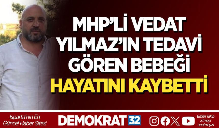 MHP’Lİ VEDAT YILMAZ’IN TEDAVİ GÖREN BEBEĞİ HAYATINI KAYBETTİ