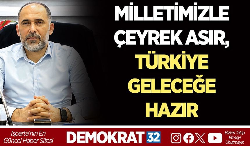 MİLLETİMİZLE ÇEYREK ASIR, TÜRKİYE GELECEĞE HAZIR