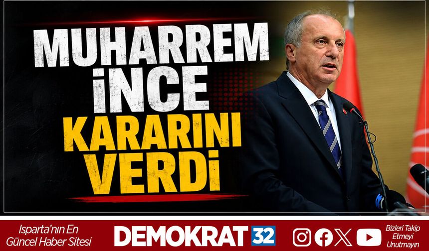 MUHARREM İNCE KARARINI VERDİ