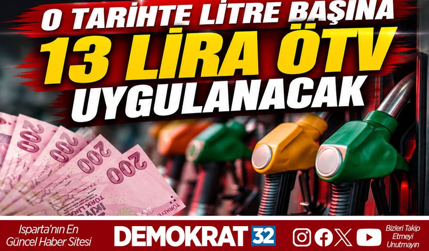 O TARİHTE LİTRE BAŞINA 13 LİRA ÖTV UYGULANACAK