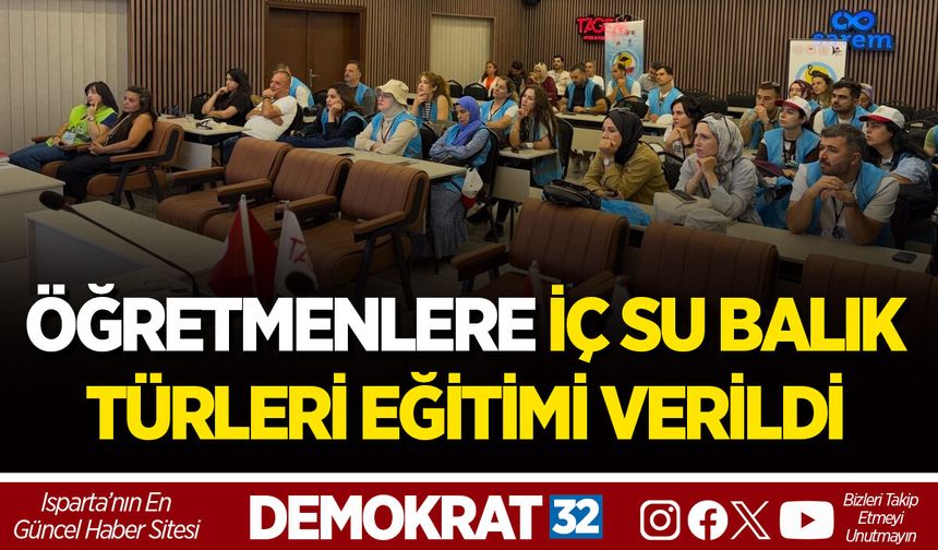 ÖĞRETMENLERE İÇ SU BALIK TÜRLERİ EĞİTİMİ VERİLDİ