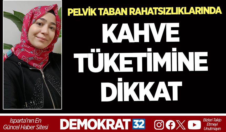 PELVİK TABAN RAHATSIZLIKLARINDA KAHVE TÜKETİMİNE DİKKAT