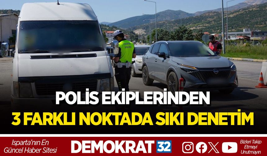 POLİS EKİPLERİNDEN 3 FARKLI NOKTADA SIKI DENETİM