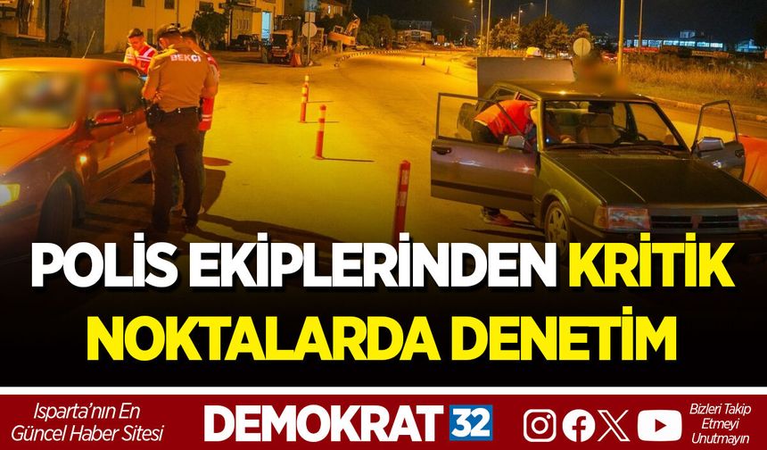 POLİS EKİPLERİNDEN KRİTİK NOKTALARDA DENETİM