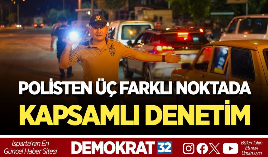 POLİSTEN ÜÇ FARKLI NOKTADA KAPSAMLI DENETİM
