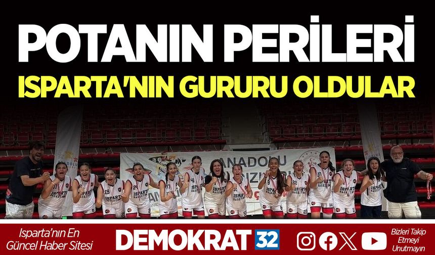 POTANIN PERİLERİ ISPARTA'NIN GURURU OLDULAR