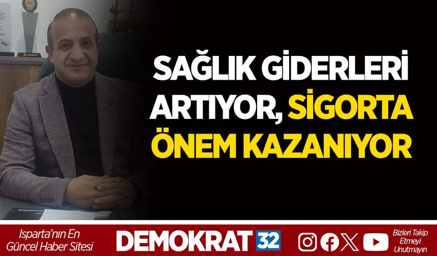 SAĞLIK GİDERLERİ ARTIYOR, SİGORTA ÖNEM KAZANIYOR