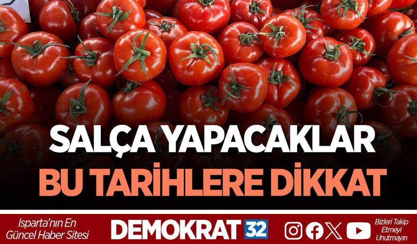 SALÇA YAPACAKLAR BU TARİHLERE DİKKAT