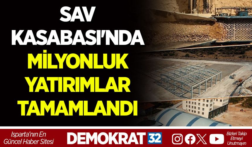 SAV KASABASI'NDA MİLYONLUK YATIRIMLAR TAMAMLANDI