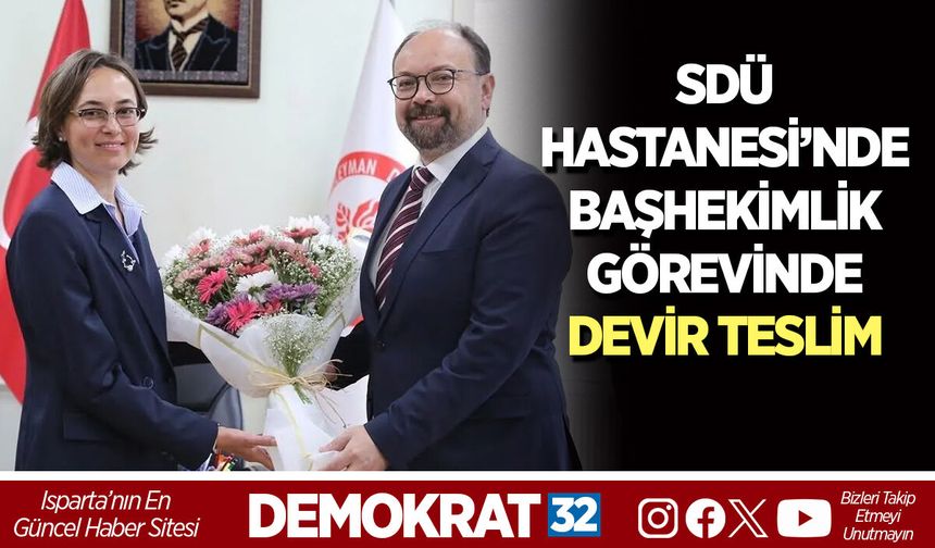 SDÜ HASTANESİ’NDE BAŞHEKİMLİK GÖREVİNDE DEVİR TESLİM