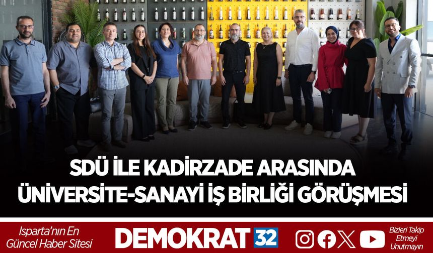 SDÜ İLE KADİRZADE ARASINDA ÜNİVERSİTE-SANAYİ İŞ BİRLİĞİ GÖRÜŞMESİ