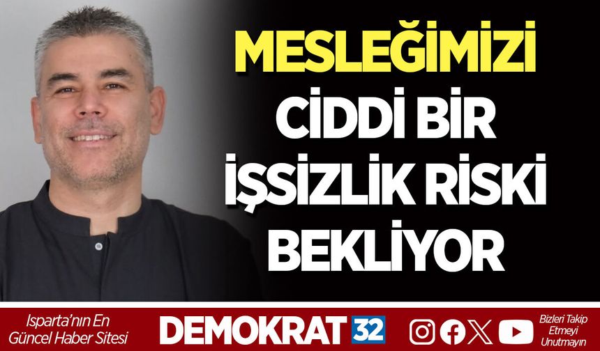 MESLEĞİMİZİ CİDDİ BİR İŞSİZLİK RİSKİ BEKLİYOR