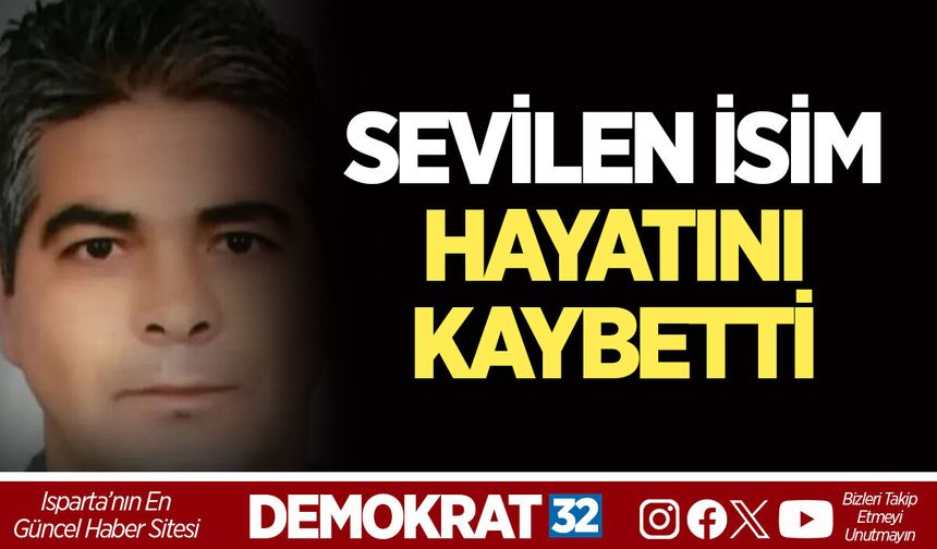 SEVİLEN İSİM HAYATINI KAYBETTİ