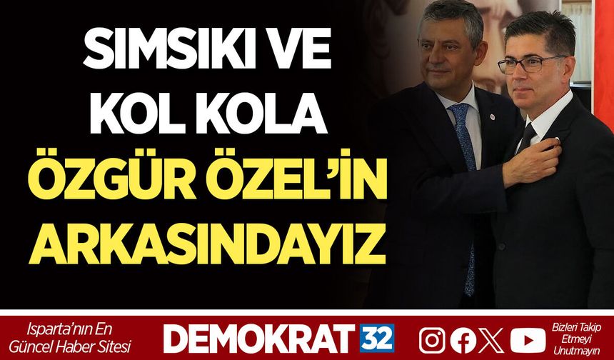 SIMSIKI VE KOL KOLA ÖZGÜR ÖZEL’İN ARKASINDAYIZ