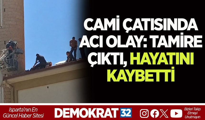 CAMİ ÇATISINDA ACI OLAY: TAMİRE ÇIKTI, HAYATINI KAYBETTİ