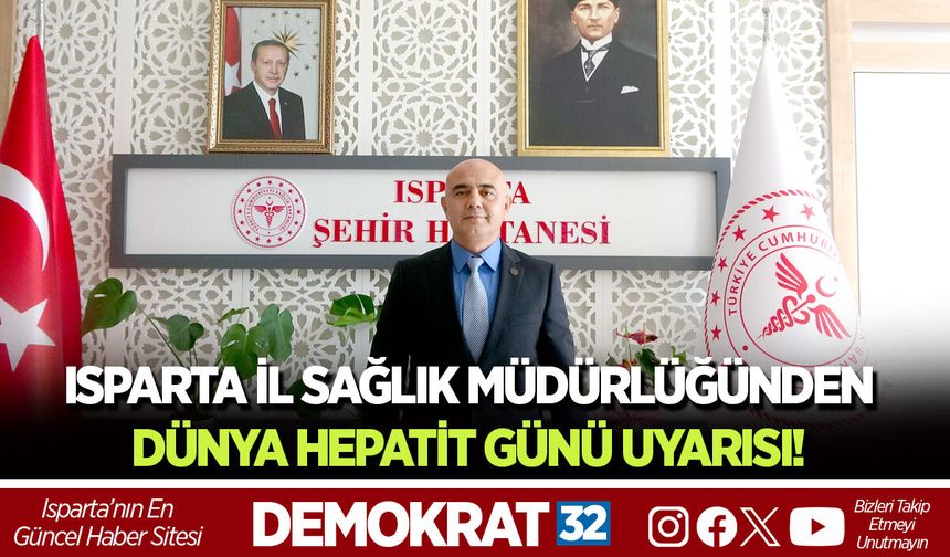 ISPARTA İL SAĞLIK MÜDÜRLÜĞÜ'NDEN DÜNYA HEPATİT GÜNÜ UYARISI!