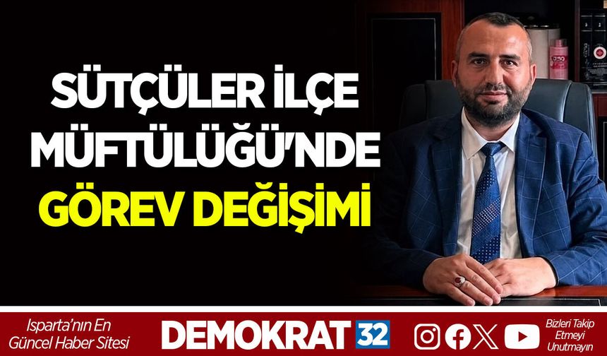 SÜTÇÜLER İLÇE MÜFTÜLÜĞÜ'NDE GÖREV DEĞİŞİMİ