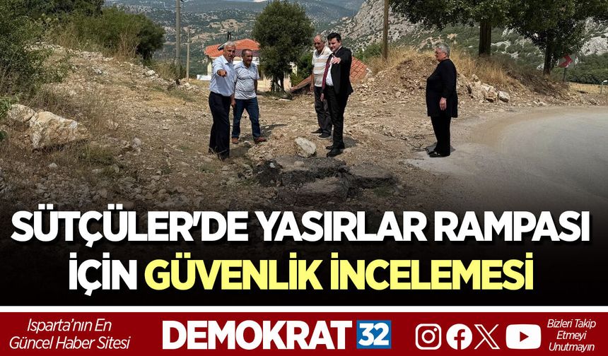 SÜTÇÜLER'DE YASIRLAR RAMPASI İÇİN GÜVENLİK İNCELEMESİ