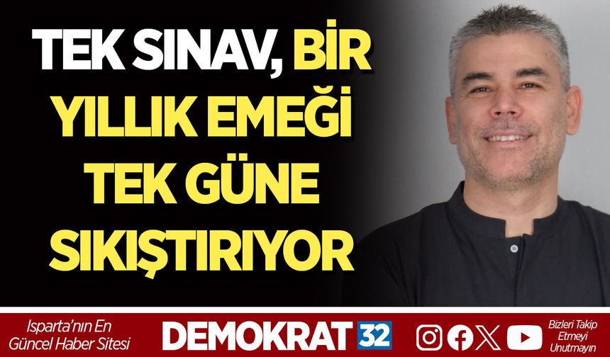 TEK SINAV, BİR YILLIK EMEĞİ TEK GÜNE SIKIŞTIRIYOR