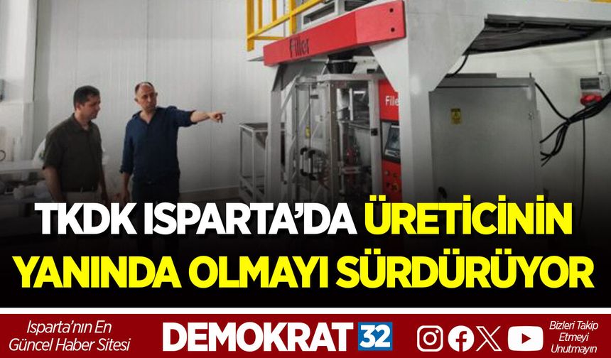 TKDK ISPARTA’DA ÜRETİCİNİN YANINDA OLMAYI SÜRDÜRÜYOR