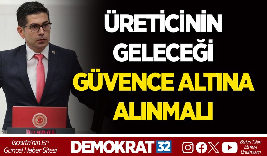 ÜRETİCİNİN GELECEĞİ GÜVENCE ALTINA ALINMALI