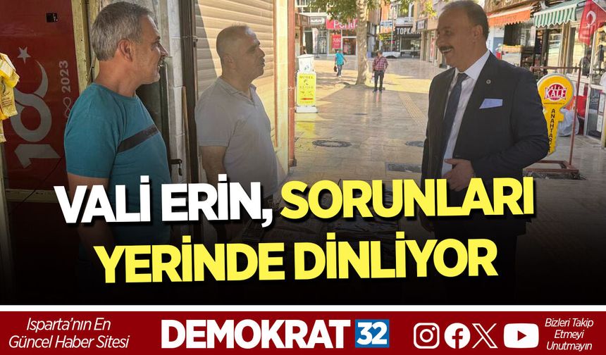 VALİ ERİN, SORUNLARI YERİNDE DİNLİYOR