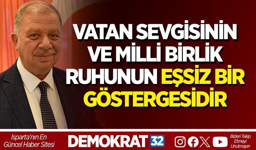 VATAN SEVGİSİNİN VE MİLLİ BİRLİK RUHUNUN EŞSİZ BİR GÖSTERGESİDİR