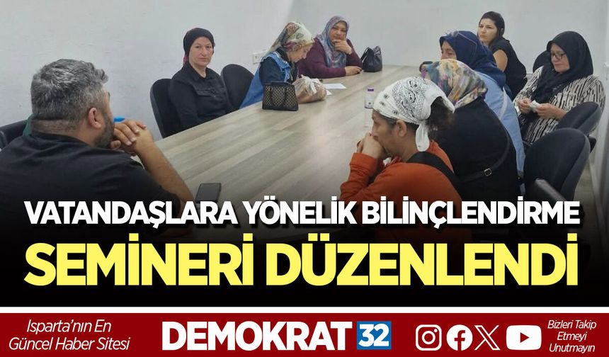 VATANDAŞLARA YÖNELİK BİLİNÇLENDİRME SEMİNERİ DÜZENLENDİ