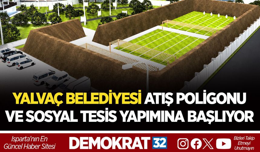 YALVAÇ BELEDİYESİ ATIŞ POLİGONU VE SOSYAL TESİS YAPIMINA BAŞLIYOR