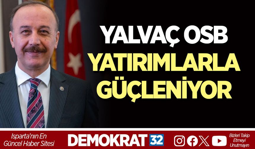 YALVAÇ OSB YATIRIMLARLA GÜÇLENİYOR