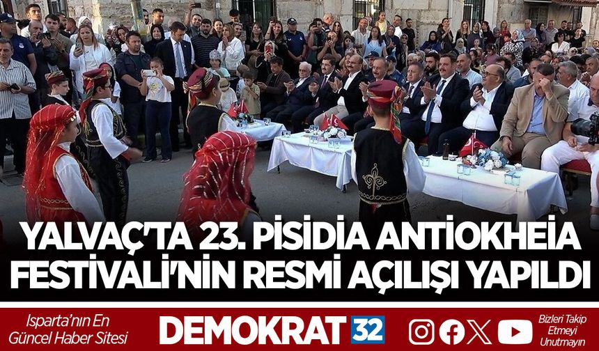 YALVAÇ'TA 23. PİSİDİA ANTİOKHEİA FESTİVALİ'NİN RESMİ AÇILIŞI YAPILDI