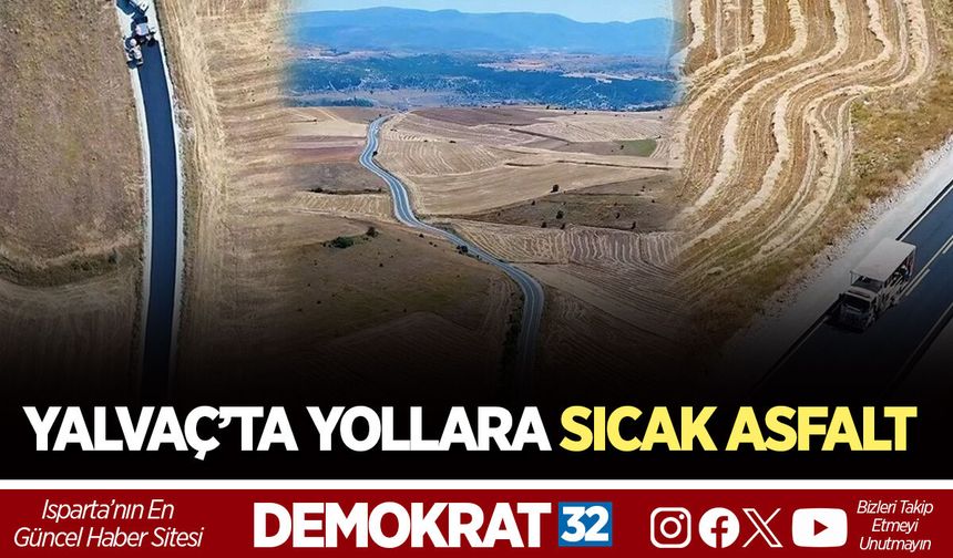 YALVAÇ’TA YOLLARA SICAK ASFALT