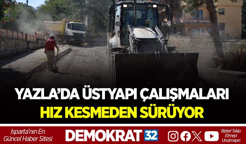YAZLA’DA ÜSTYAPI ÇALIŞMALARI HIZ KESMEDEN SÜRÜYOR