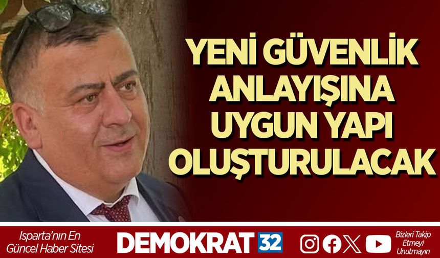 YENİ GÜVENLİK ANLAYIŞINA UYGUN YAPI OLUŞTURULACAK
