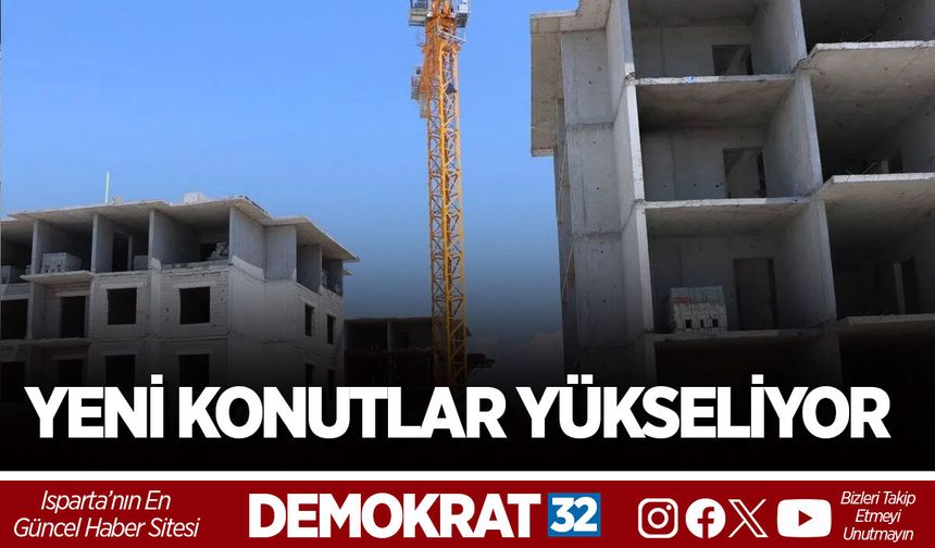 YENİ KONUTLAR YÜKSELİYOR