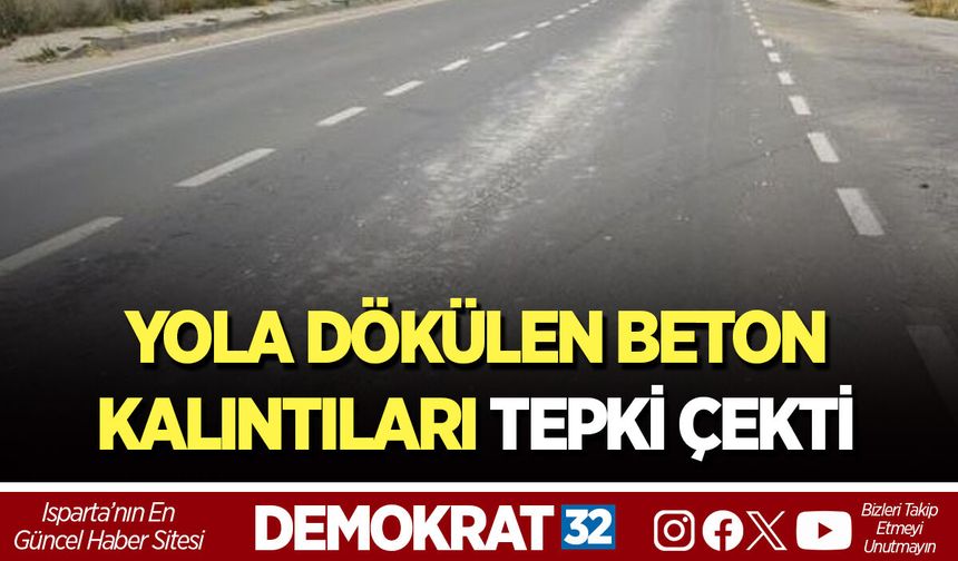 YOLA DÖKÜLEN BETON KALINTILARI TEPKİ ÇEKTİ