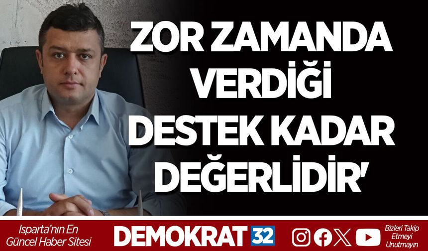 ZOR ZAMANDA VERDİĞİ DESTEK KADAR DEĞERLİDİR'